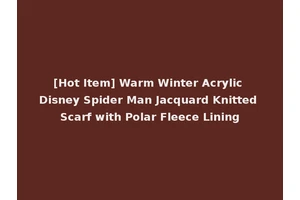 [Hot Item] Warm Winter Acrylic Disney Spider Man Jacquard Knitted Scarf with Polar Fleece Lining