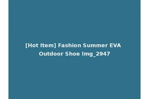 [Hot Item] Fashion Summer EVA Outdoor Shoe Img_2947