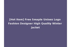 [Hot Item] Free Smaple Unisex Logo Fashion Designer High Quality Winter Jacket