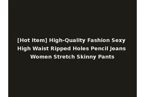[Hot Item] High-Quality Fashion Sexy High Waist Ripped Holes Pencil Jeans Women Stretch Skinny Pants