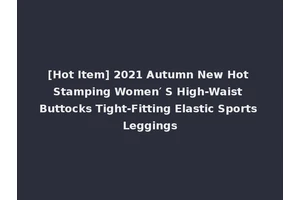 [Hot Item] 2021 Autumn New Hot Stamping Women′ S High-Waist Buttocks Tight-Fitting Elastic Sports Leggings