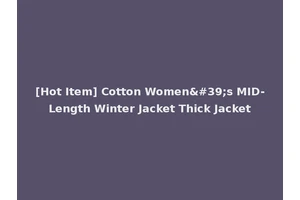 [Hot Item] Cotton Women's MID-Length Winter Jacket Thick Jacket