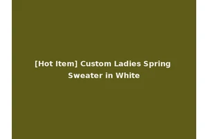 [Hot Item] Custom Ladies Spring Sweater in White