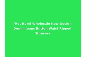 [Hot Item] Wholesale New Design Denim Jeans Button Waist Ripped Trousers