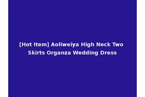 [Hot Item] Aoliweiya High Neck Two Skirts Organza Wedding Dress