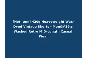 [Hot Item] 420g Heavyweight Wax-Dyed Vintage Shorts - Men's Washed Retro MID-Length Casual Wear