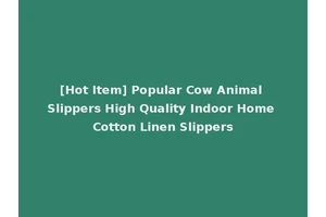 [Hot Item] Popular Cow Animal Slippers High Quality Indoor Home Cotton Linen Slippers