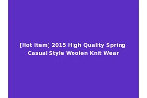 [Hot Item] 2015 High Quality Spring Casual Style Woolen Knit Wear