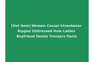 [Hot Item] Women Casual Streetwear Ripped Distressed Hole Ladies Boyfriend Denim Trousers Pants