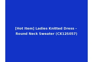[Hot Item] Ladies Knitted Dress - Round Neck Sweater (CX12S057)