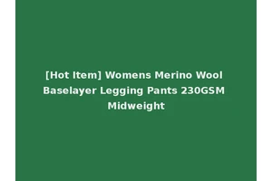 [Hot Item] Womens Merino Wool Baselayer Legging Pants 230GSM Midweight