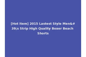 [Hot Item] 2015 Lastest Style Men's Strip High Quality Boxer Beach Shorts