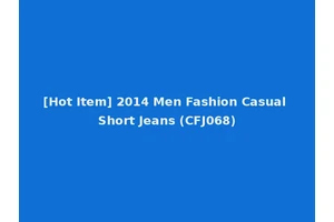 [Hot Item] 2014 Men Fashion Casual Short Jeans (CFJ068)