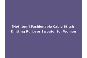 [Hot Item] Fashionable Cable Stitch Knitting Pullover Sweater for Women