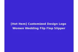 [Hot Item] Customized Design Logo Women Wedding Flip Flop Slipper