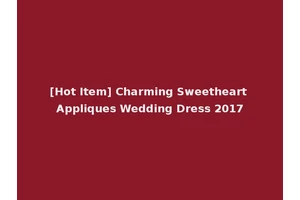 [Hot Item] Charming Sweetheart Appliques Wedding Dress 2017