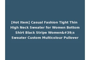 [Hot Item] Casual Fashion Tight Thin High Neck Sweater for Women Bottom Shirt Black Stripe Women's Sweater Custom Multicolour Pullover