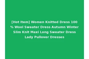 [Hot Item] Women Knitted Dress 100% Wool Sweater Dress Autumn Winter Slim Knit Maxi Long Sweater Dress Lady Pullover Dresses