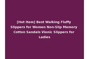 [Hot Item] Best Walking Fluffy Slippers for Women Non-Slip Memory Cotton Sandals Vionic Slippers for Ladies