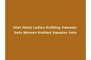 [Hot Item] Ladies Knitting Sweater Sets Women Knitted Sweater Sets