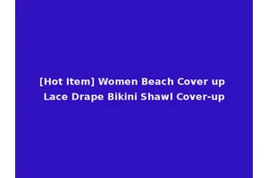 [Hot Item] Women Beach Cover up Lace Drape Bikini Shawl Cover-up