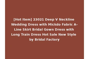 [Hot Item] 23021 Deep V Neckline Wedding Dress with Mickdo Fabric A-Line Skirt Bridal Gown Dress with Long Train Dress Hot Sale New Style by Bridal Factory