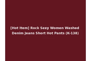 [Hot Item] Rock Sexy Women Washed Denim Jeans Short Hot Pants (K-138)