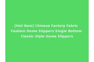 [Hot Item] Chinese Factory Fabric Fashion Home Slippers Single Bottom Classic Style Home Slippers