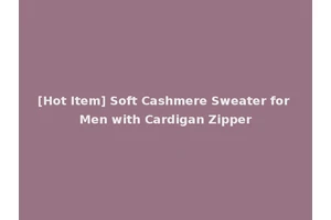[Hot Item] Soft Cashmere Sweater for Men with Cardigan Zipper