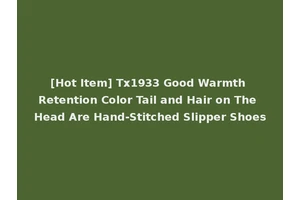 [Hot Item] Tx1933 Good Warmth Retention Color Tail and Hair on The Head Are Hand-Stitched Slipper Shoes