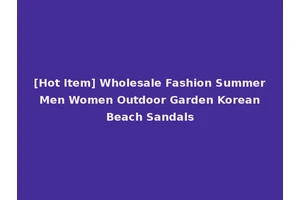 [Hot Item] Wholesale Fashion Summer Men Women Outdoor Garden Korean Beach Sandals