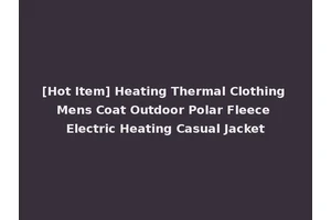 [Hot Item] Heating Thermal Clothing Mens Coat Outdoor Polar Fleece Electric Heating Casual Jacket