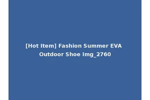 [Hot Item] Fashion Summer EVA Outdoor Shoe Img_2760