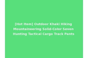 [Hot Item] Outdoor Khaki Hiking Mountaineering Solid-Color Seven Hunting Tactical Cargo Track Pants