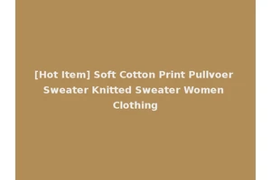 [Hot Item] Soft Cotton Print Pullvoer Sweater Knitted Sweater Women Clothing