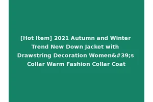 [Hot Item] 2021 Autumn and Winter Trend New Down Jacket with Drawstring Decoration Women's Collar Warm Fashion Collar Coat