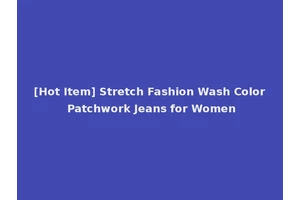 [Hot Item] Stretch Fashion Wash Color Patchwork Jeans for Women