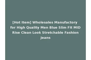 [Hot Item] Wholesales Manufactory for High Quality Men Blue Slim Fit MID Rise Clean Look Stretchable Fashion Jeans