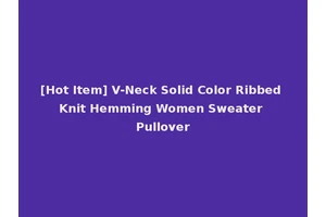 [Hot Item] V-Neck Solid Color Ribbed Knit Hemming Women Sweater Pullover