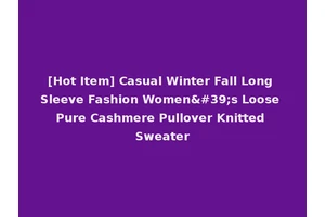 [Hot Item] Casual Winter Fall Long Sleeve Fashion Women's Loose Pure Cashmere Pullover Knitted Sweater