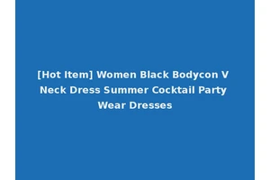 [Hot Item] Women Black Bodycon V Neck Dress Summer Cocktail Party Wear Dresses