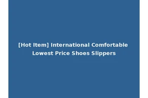 [Hot Item] International Comfortable Lowest Price Shoes Slippers