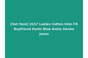 [Hot Item] 2017 Ladies Cotton Slim Fit Boyfriend Pants Blue Ankle Denim Jeans