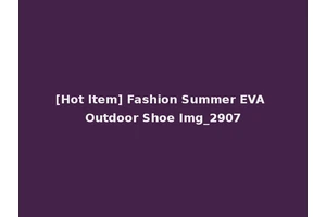 [Hot Item] Fashion Summer EVA Outdoor Shoe Img_2907