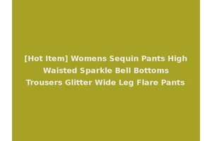 [Hot Item] Womens Sequin Pants High Waisted Sparkle Bell Bottoms Trousers Glitter Wide Leg Flare Pants