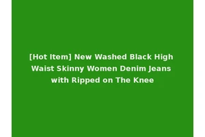 [Hot Item] New Washed Black High Waist Skinny Women Denim Jeans with Ripped on The Knee