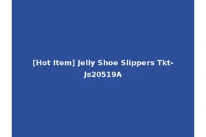 [Hot Item] Jelly Shoe Slippers Tkt-Js20519A