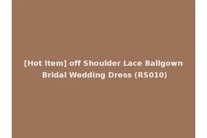 [Hot Item] off Shoulder Lace Ballgown Bridal Wedding Dress (RS010)