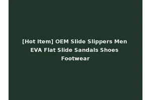 [Hot Item] OEM Slide Slippers Men EVA Flat Slide Sandals Shoes Footwear