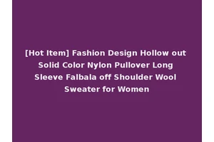 [Hot Item] Fashion Design Hollow out Solid Color Nylon Pullover Long Sleeve Falbala off Shoulder Wool Sweater for Women